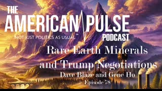 Rare Earth Minerals and Trump I American Pulse Podcast - Episode 78