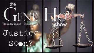 Justice Soon? | The Gene Ho Show, Season 3 - Episode 18