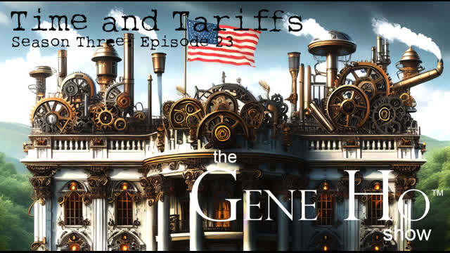 Time and Tariffs | The Gene Ho Show, Season 3 - Episode 23