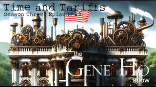 Time and Tariffs | The Gene Ho Show, Season 3 - Episode 23